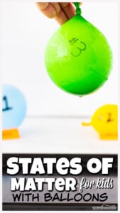 Helping children gras the concept of solid liquid gas for kids is tricky - students learn best by seeing and touching and you can't do either with gas. This states of matter for kids project allows you to EASILY introduce  the 3 states of matter for kids using balloons! This solid liquid gas kindergarten, pre-k, first grade, 2nd grade, 3rd grade, 4th grade, and up is perfect for summer learning, science lesson, and more. WE've also included a wy to turn this into a density experiment for kids as well!Plus don't miss the printable states of matter worksheet pdf to explore the concept further!